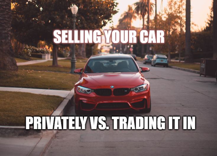 Selling Your Car Privately vs. Trading it In